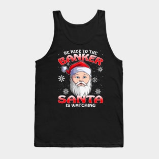 Be Nice To The Banker Santa is Watching Tank Top